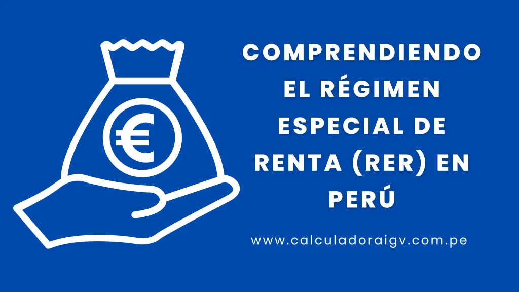 Comprendiendo el Régimen Especial de Renta (RER) en Perú Comprendiendo el Régimen Especial de Renta (RER) en Perú